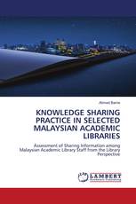 KNOWLEDGE SHARING PRACTICE IN SELECTED MALAYSIAN ACADEMIC LIBRARIES
