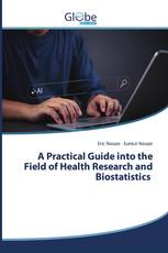 A Practical Guide into the Field of Health Research and Biostatistics