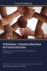 Tribalisme : l’ennemi silencieux de l’unité africaine