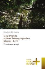 Mes origines voilėes:Temoignage d'un héritier liberé