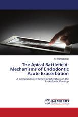 The Apical Battlefield: Mechanisms of Endodontic Acute Exacerbation