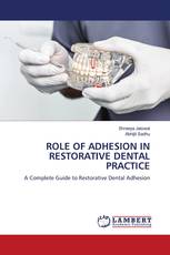 ROLE OF ADHESION IN RESTORATIVE DENTAL PRACTICE