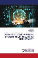 ADVANCED DEEP LEARNING SYSTEMS FROM THEORY TO DEPLOYMENT