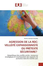 AGRESSION DE LA RDC: VELLÉITÉ EXPANSIONNISTE OU PRÉTEXTE SÉCURITAIRE?