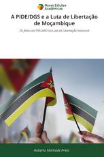 A PIDE/DGS e a Luta de Libertação de Moçambique