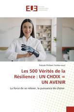 Les 500 Vérités de la Résilience : UN CHOIX = UN AVENIR