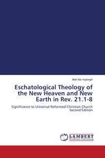 Eschatological Theology of the New Heaven and New Earth in Rev. 21.1-8