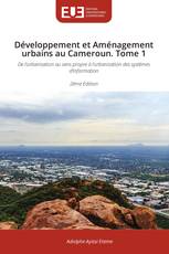 Développement et Aménagement urbains au Cameroun. Tome 1