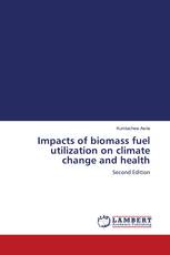 Impacts of biomass fuel utilization on climate change and health