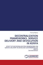 DECENTRALIZATION FRAMEWORKS, SERVICE DELIVERY AND DEVOLUTION IN KENYA