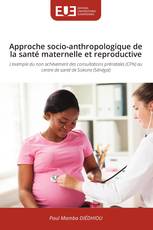 Approche socio-anthropologique de la santé maternelle et reproductive