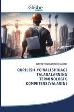 QURILISH YO‘NALISHIDAGI TALABALARNING TERMINOLOGIK KOMPETENSIYALARINI