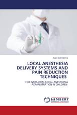 LOCAL ANESTHESIA DELIVERY SYSTEMS AND PAIN REDUCTION TECHNIQUES