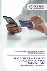 IMPACT OF MOBILE BANKING SERVICES ON CUSTOMER SATISFACTION: