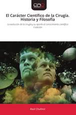 El Carácter Científico de la Cirugía. Historia y Filosofía