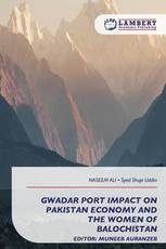 GWADAR PORT IMPACT ON PAKISTAN ECONOMY AND THE WOMEN OF BALOCHISTAN