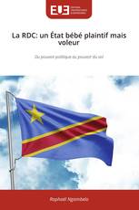 La RDC: un État bébé plaintif mais voleur