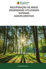 RECUPERAÇÃO DE ÁREAS DEGRADADAS UTILIZANDO SISTEMAS AGROFLORESTAIS