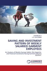 SAVING AND INVESTMENT PATTERN OF WEEKLY SALARIED GARMENT EMPLOYEES