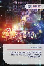 DESIGN AND FABRICATION OF METAL METALLOID THIN FILM TRANSISTOR