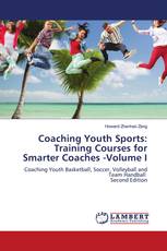 Coaching Youth Sports: Training Courses for Smarter Coaches -Volume I