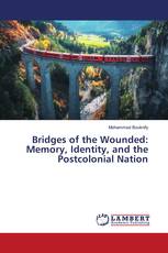 Bridges of the Wounded: Memory, Identity, and the Postcolonial Nation