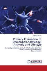 Primary Prevention of Dementia:Knowledge, Attitude and Lifestyle