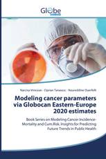 Modeling cancer parameters via Globocan Eastern-Europe 2020 estimates
