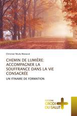 CHEMIN DE LUMIÈRE: ACCOMPAGNER LA SOUFFRANCE DANS LA VIE CONSACRÉE
