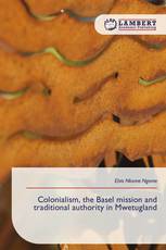 Colonialism, the Basel mission and traditional authority in Mwetugland
