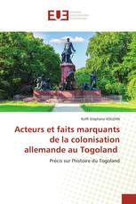 Acteurs et faits marquants de la colonisation allemande au Togoland