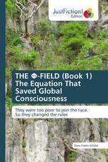 THE Φ-FIELD (Book 1) The Equation That Saved Global Consciousness