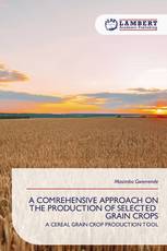 A COMREHENSIVE APPROACH ON THE PRODUCTION OF SELECTED GRAIN CROPS