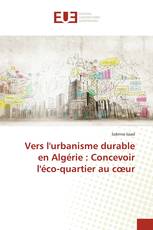 Vers l'urbanisme durable en Algérie : Concevoir l'éco-quartier au cœur