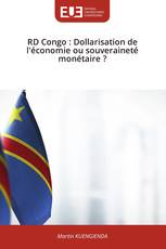 RD Congo : Dollarisation de l'économie ou souveraineté monétaire ?