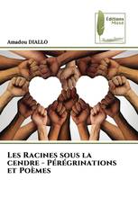 Les Racines sous la cendre - Pérégrinations et Poèmes