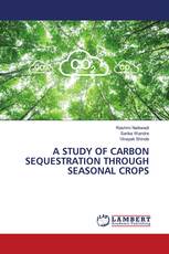 A STUDY OF CARBON SEQUESTRATION THROUGH SEASONAL CROPS