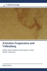 Zwischen Fragmenten und Vollendung