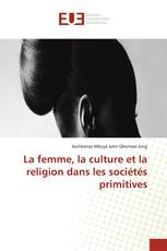 La femme, la culture et la religion dans les sociétés primitives