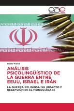 ANÁLISIS PSICOLINGÜÍSTICO DE LA GUERRA ENTRE EEUU, ISRAEL E IRÁN