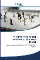 THE POLITICS OF THE WAITHOOD IN SIERRA LEONE