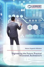 Engineering the Future: Practical Innovation Architecture
