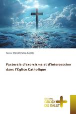 Pastorale d’exorcisme et d’intercession dans l’Église Catholique