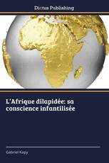 L’Afrique dilapidée: sa conscience infantilisée