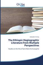 The Ethiopic Hagiographic Literature from Multiple Perspectives