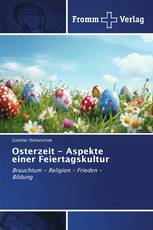 Osterzeit - Aspekte einer Feiertagskultur