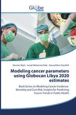 Modeling cancer parameters using Globocan Libya 2020 estimates