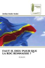 FAUT-IL DIEU POUR QUE LA RDC RENNAISSE ?