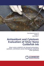 Antioxidant and Cytotoxic Evaluation of Silver Nano Cuttlefish Ink