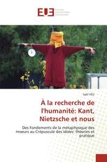 À la recherche de l'humanité: Kant, Nietzsche et nous